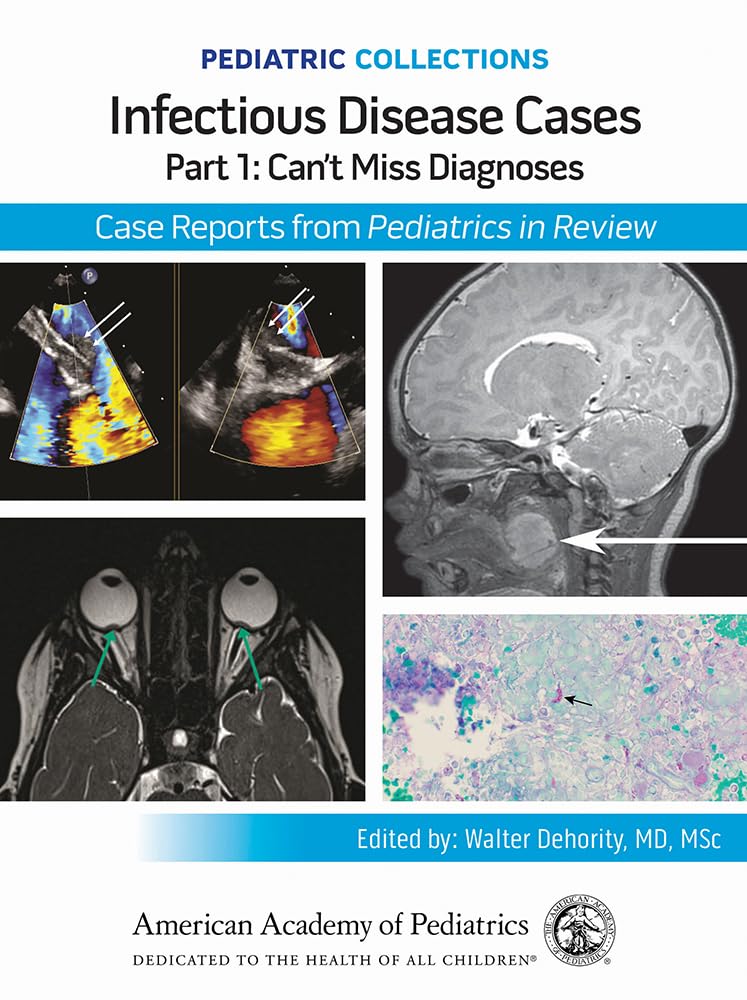 Pediatric Collections: Infectious Disease Cases: Part 1: Can't Miss Diagnoses: Case Reports from Pediatrics in Review