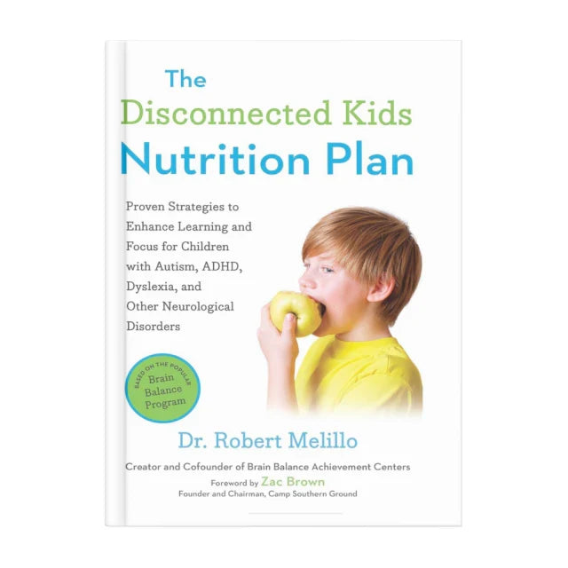 The Disconnected Kids Nutrition Plan: Proven Strategies to Enhance Learning and Focus for Children with Autism, ADHD, Dyslexia, and Other Neurological Disorders
