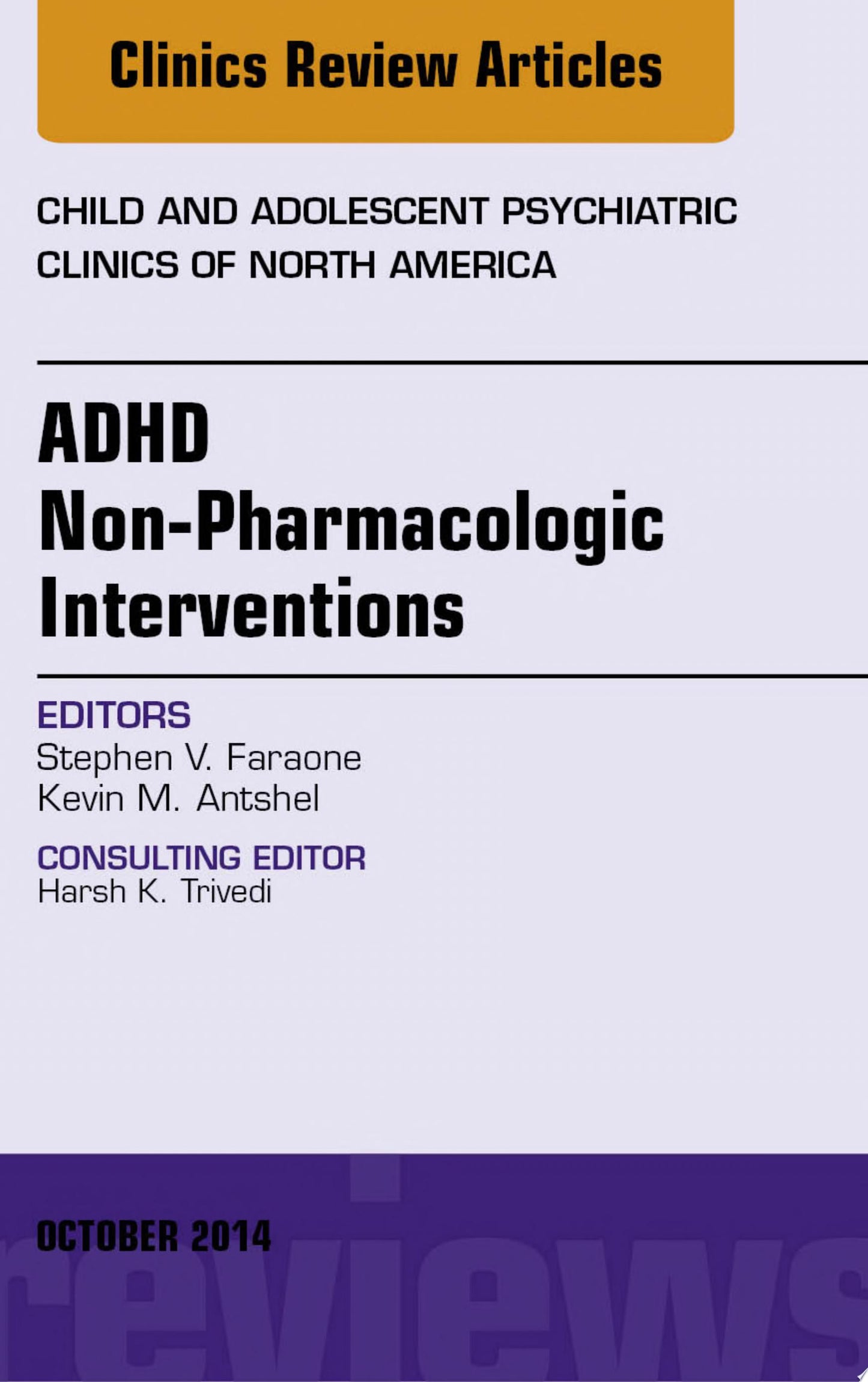 ADHD: Non-Pharmacologic Interventions, An Issue of Child and Adolescent Psychiatric Clinics of North America