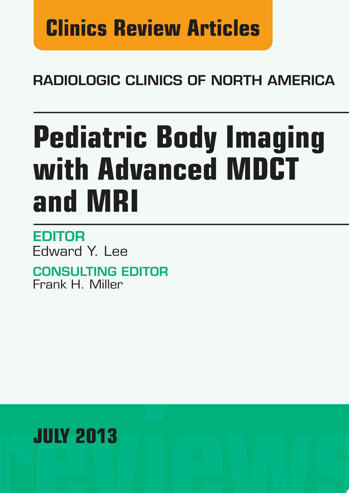 Pediatric Body Imaging with Advanced MDCT and MRI, An Issue of Radiologic Clinics of North America
