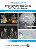 Pediatric Collections: Infectious Disease Cases: Part 1: Can't Miss Diagnoses: Case Reports from Pediatrics in Review