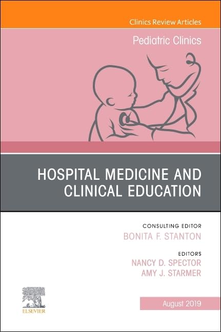 Hospital Medicine and Clinical Education, an Issue of Pediatric Clinics of North America