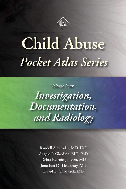Child Abuse Pocket Atlas Series, Volume 4: Investigation, Documentation and Radiology