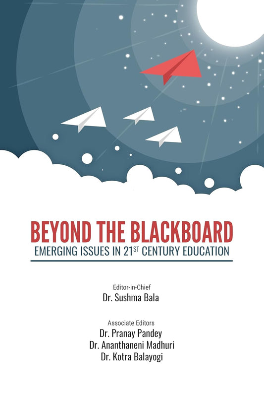 BEYOND THE BLACKBOARD: EMERGING ISSUES IN 21ST CENTURY EDUCATION