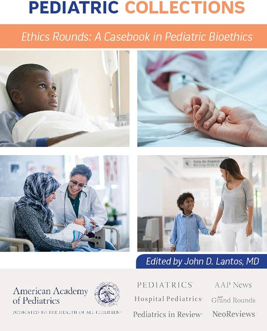Ethics Rounds: a Casebook in Pediatric Bioethics