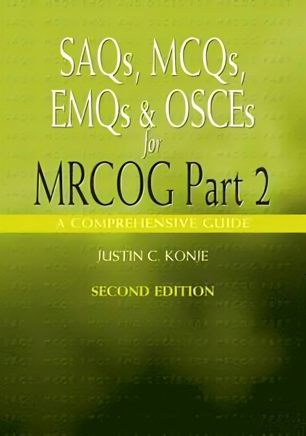 SAQs, MCQs, EMQs and OSCEs for MRCOG Part 2, Second edition