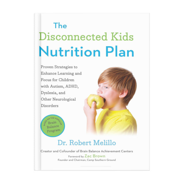 The Disconnected Kids Nutrition Plan: Proven Strategies to Enhance Learning and Focus for Children with Autism, ADHD, Dyslexia, and Other Neurological Disorders