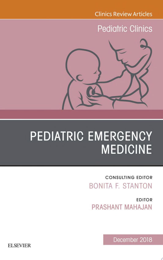 Pediatric Emergency Medicine, An Issue of Pediatric Clinics of North America