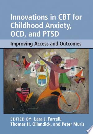 Innovations in CBT for Childhood Anxiety, OCD, and PTSD