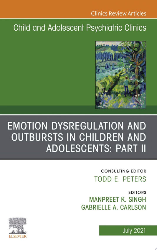 Emotion Dysregulation and Outbursts in Children and Adolescents: Part II, An Issue of ChildAnd Adolescent Psychiatric Clinics of North America, E-Book