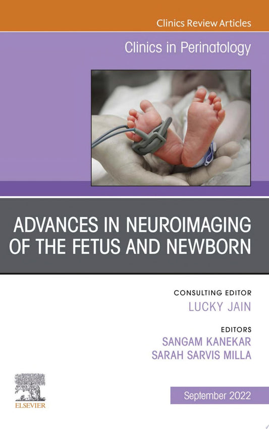 Advances in Neuroimaging of the Fetus and Newborn, An Issue of Clinics in Perinatology, E-Book