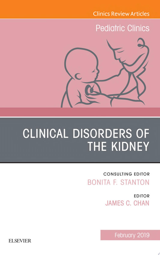 Clinical Disorders of the Kidney, An Issue of Pediatric Clinics of North America