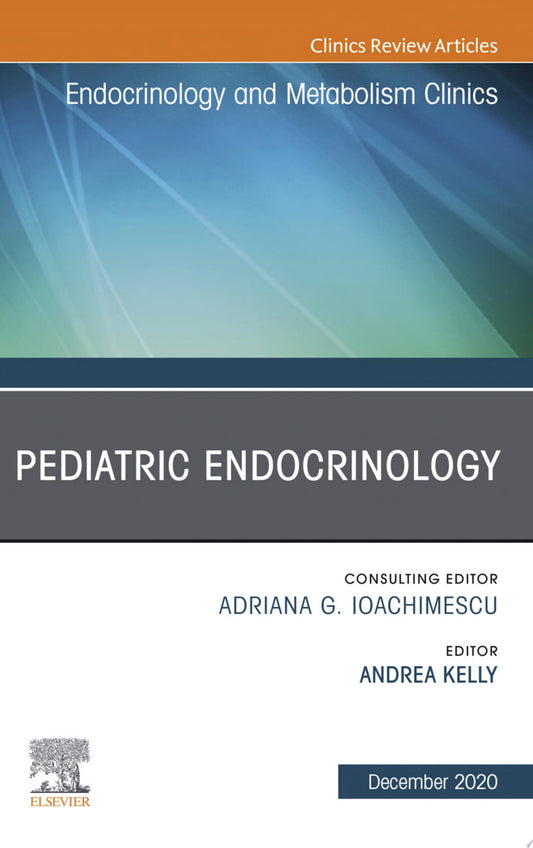 Pediatric Endocrinology, An Issue of Endocrinology and Metabolism Clinics of North America