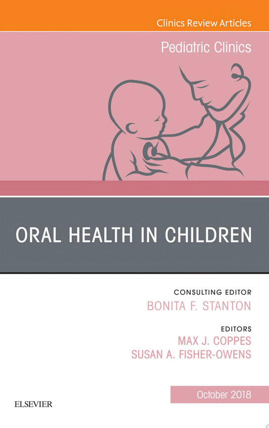 Oral Health in Children, An Issue of Pediatric Clinics of North America