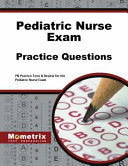 Pediatric Nurse Exam Practice Questions: PN Practice Tests & Review for the Pediatric Nurse Exam