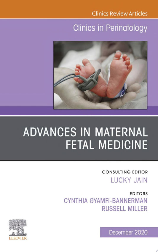 Advances in Maternal Fetal Medicine, An Issue of Clinics in Perinatology, E-Book