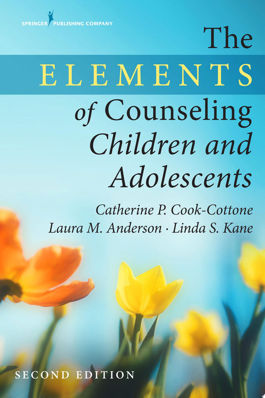 The Elements of Counseling Children and Adolescents, Second Edition
