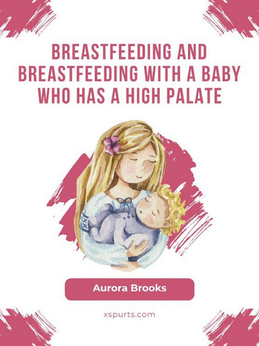 Breastfeeding and breastfeeding with a baby who has a high palate