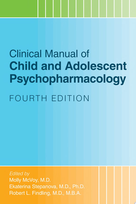 Clinical Manual of Child and Adolescent Psychopharmacology, Fourth Edition