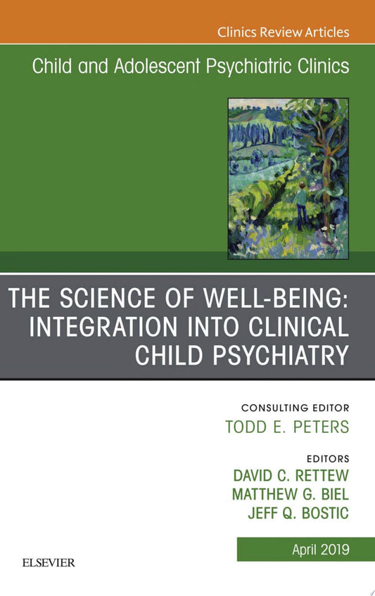 The Science of Well-Being: Integration into Clinical Child Psychiatry, An Issue of Child and Adolescent Psychiatric Clinics of North America
