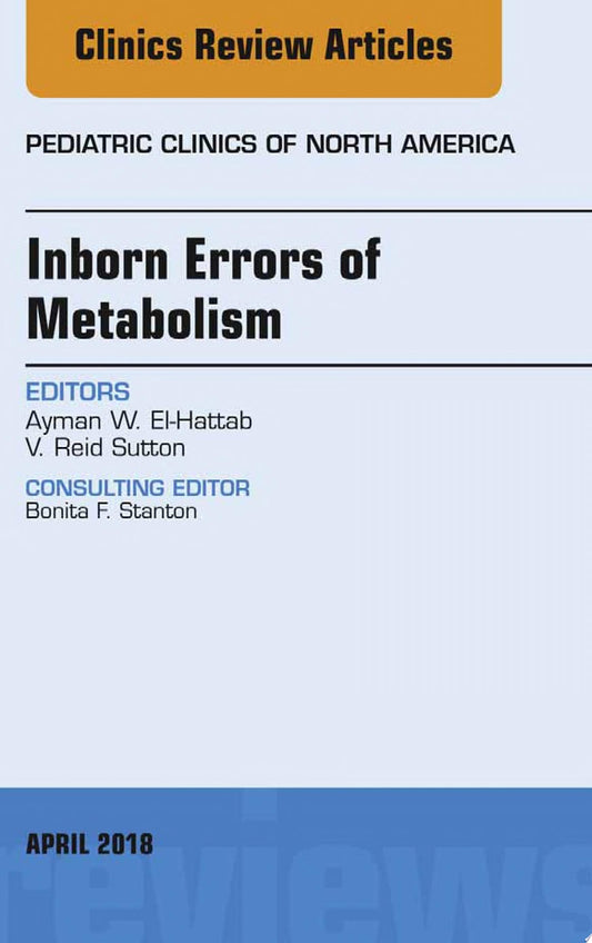Inborn Errors of Metabolism, An Issue of Pediatric Clinics of North America