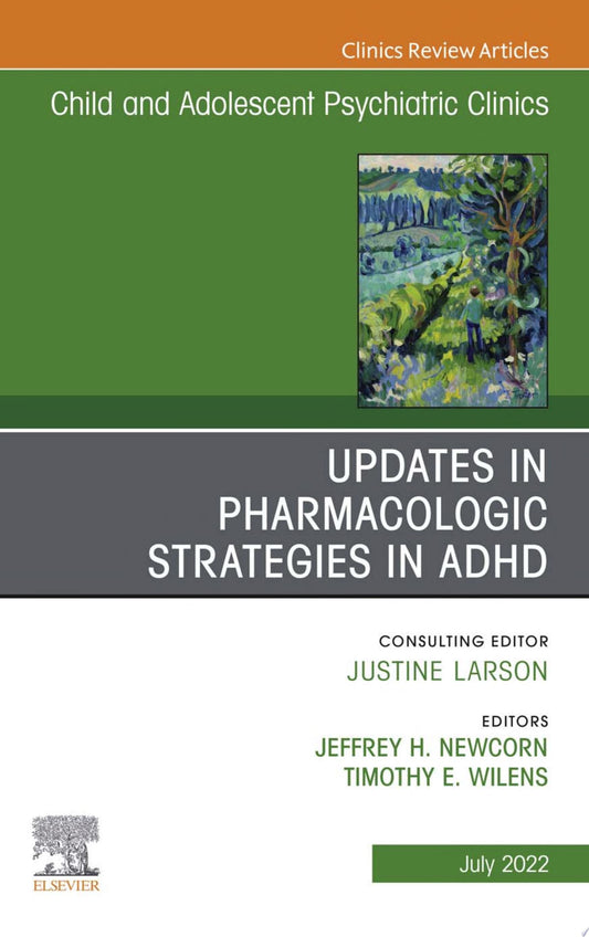 Updates in Pharmacologic Strategies in ADHD, An Issue of ChildAnd Adolescent Psychiatric Clinics of North America