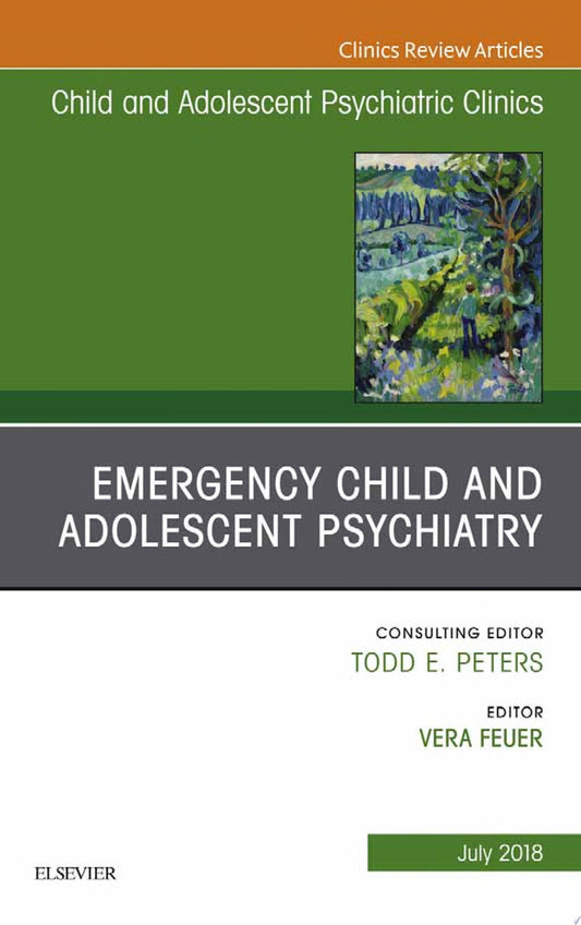 Emergency Child and Adolescent Psychiatry, An Issue of Child and Adolescent Psychiatric Clinics of North America