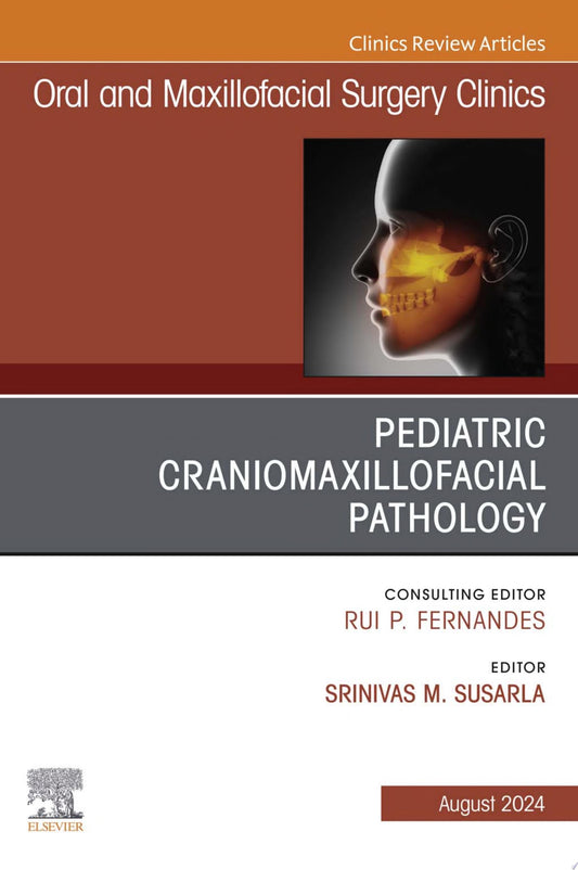 Pediatric Craniomaxillofacial Pathology, An Issue of Oral and Maxillofacial Surgery Clinics of North America
