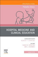 Hospital Medicine and Clinical Education, an Issue of Pediatric Clinics of North America