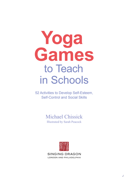 Yoga Games to Teach in Schools: 52 Activities to Develop Self-Esteem, Self-Control and Social Skills