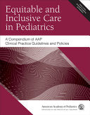 Equitable and Inclusive Care in Pediatrics: a Compendium of AAP Clinical Practice Guidelines and Policies