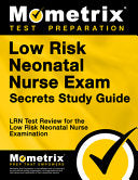 Low Risk Neonatal Nurse Exam Secrets Study Guide: Lrn Test Review for the Low Risk Neonatal Nurse Examination