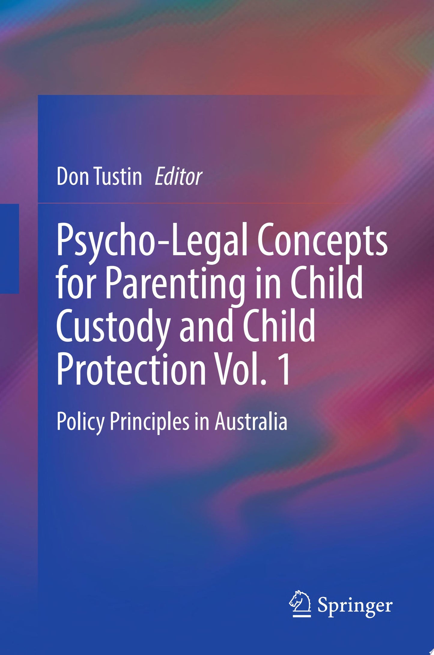 Psycho-Legal Concepts for Parenting in Child Custody and Child Protection Vol. 1
