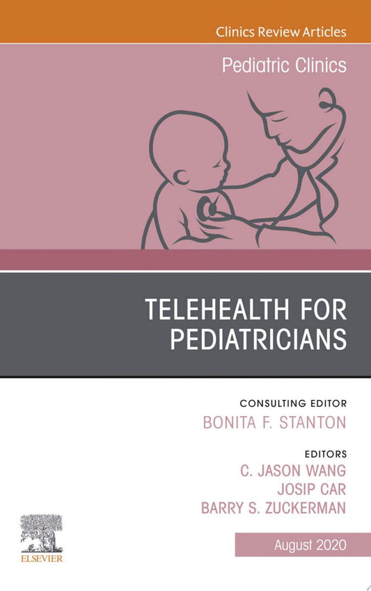Telehealth for Pediatricians,An Issue of Pediatric Clinics of North America, E-Book