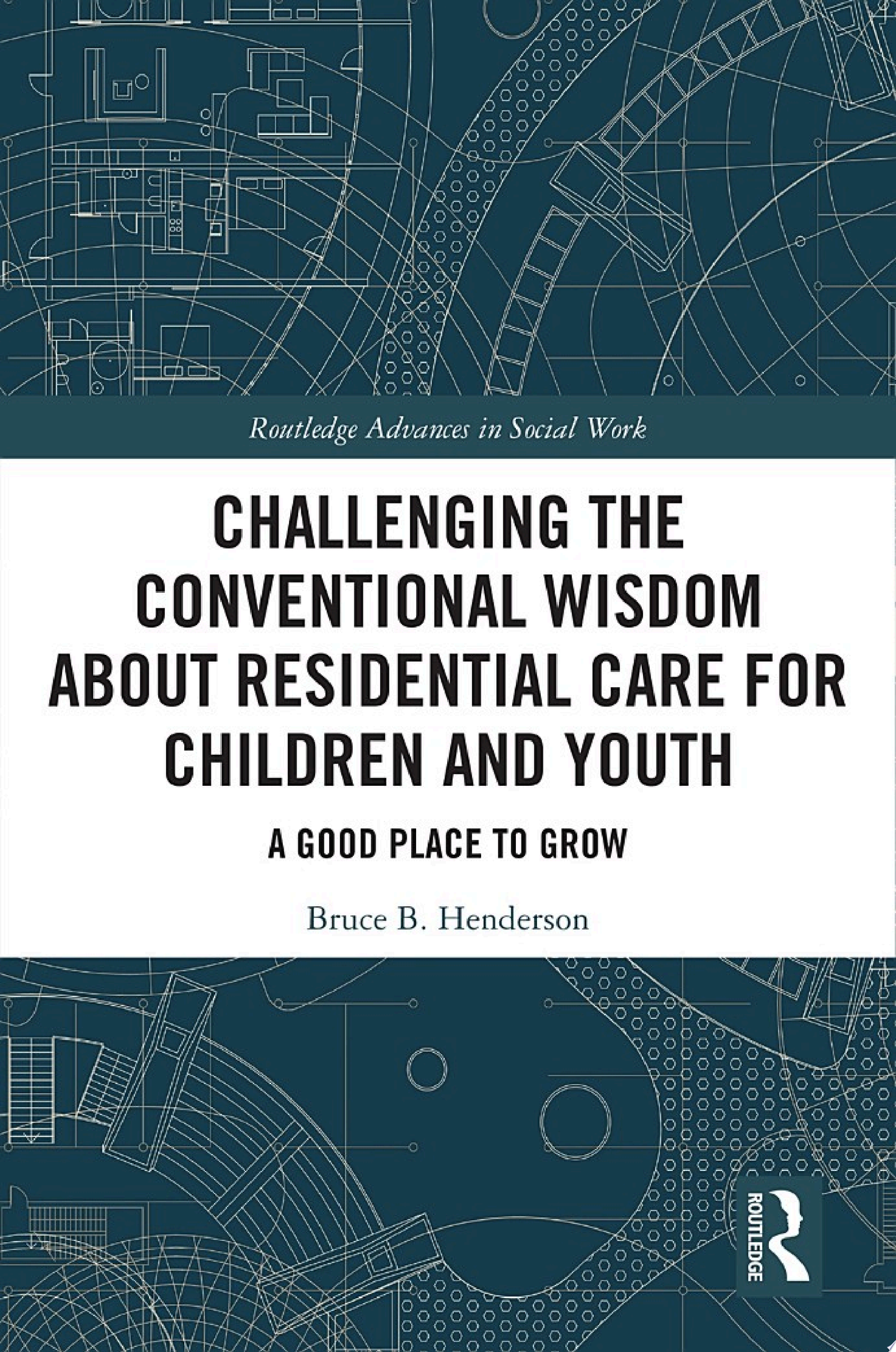 Challenging the Conventional Wisdom about Residential Care for Children and Youth
