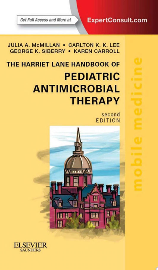 The Harriet Lane Handbook of Pediatric Antimicrobial Therapy E-Book